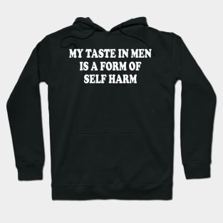 my taste in men is a form of self harm Hoodie